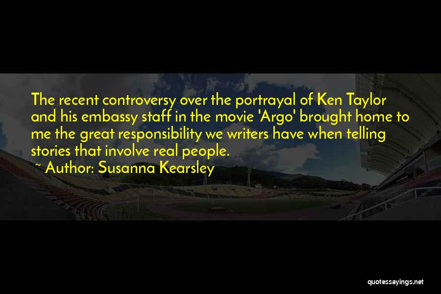 Susanna Kearsley Quotes: The Recent Controversy Over The Portrayal Of Ken Taylor And His Embassy Staff In The Movie 'argo' Brought Home To