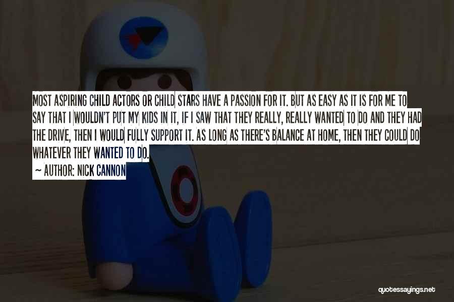 Nick Cannon Quotes: Most Aspiring Child Actors Or Child Stars Have A Passion For It. But As Easy As It Is For Me