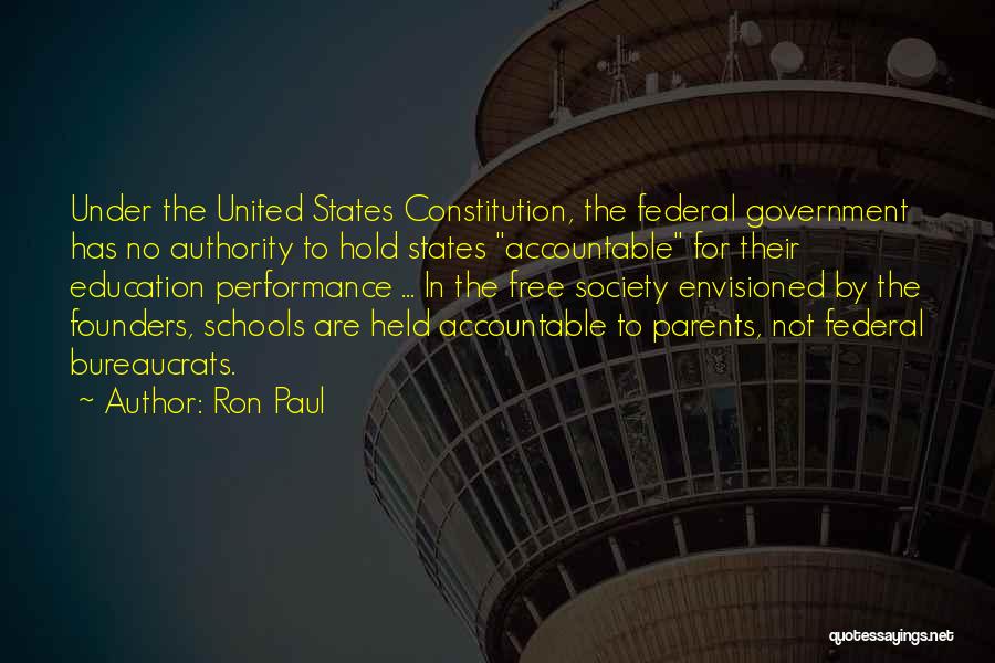 Ron Paul Quotes: Under The United States Constitution, The Federal Government Has No Authority To Hold States Accountable For Their Education Performance ...