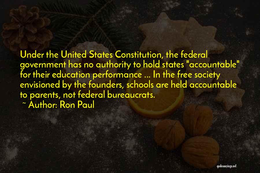 Ron Paul Quotes: Under The United States Constitution, The Federal Government Has No Authority To Hold States Accountable For Their Education Performance ...