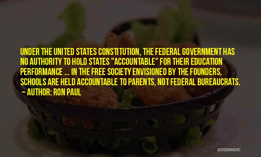 Ron Paul Quotes: Under The United States Constitution, The Federal Government Has No Authority To Hold States Accountable For Their Education Performance ...