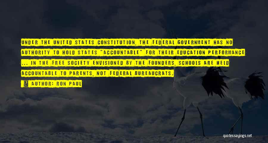 Ron Paul Quotes: Under The United States Constitution, The Federal Government Has No Authority To Hold States Accountable For Their Education Performance ...
