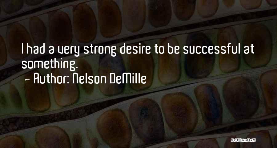 Nelson DeMille Quotes: I Had A Very Strong Desire To Be Successful At Something.