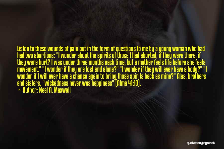 Neal A. Maxwell Quotes: Listen To These Wounds Of Pain Put In The Form Of Questions To Me By A Young Woman Who Had