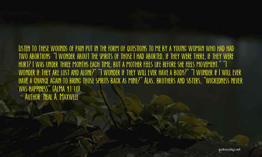 Neal A. Maxwell Quotes: Listen To These Wounds Of Pain Put In The Form Of Questions To Me By A Young Woman Who Had