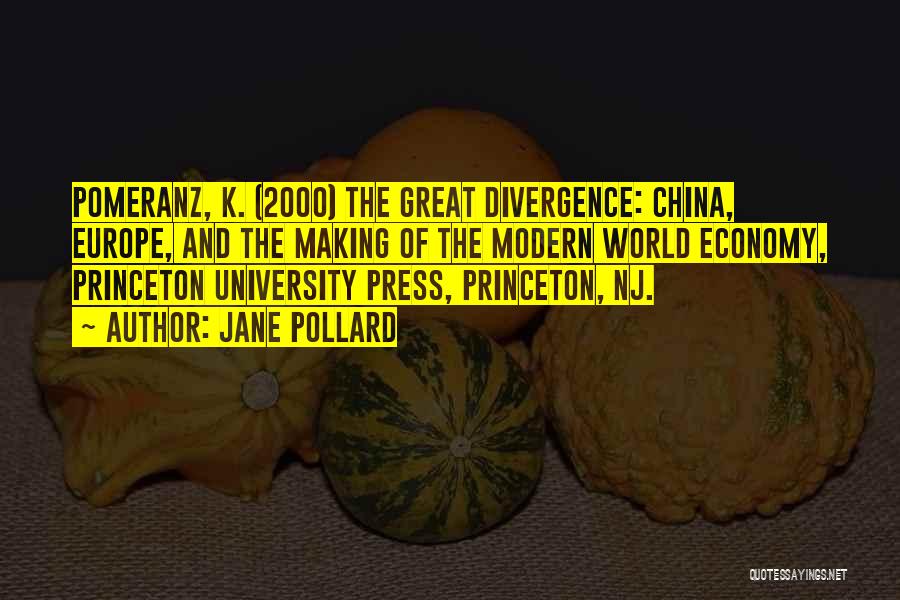 Jane Pollard Quotes: Pomeranz, K. (2000) The Great Divergence: China, Europe, And The Making Of The Modern World Economy, Princeton University Press, Princeton,