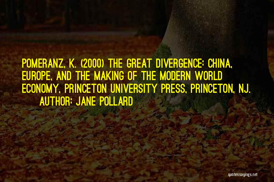 Jane Pollard Quotes: Pomeranz, K. (2000) The Great Divergence: China, Europe, And The Making Of The Modern World Economy, Princeton University Press, Princeton,