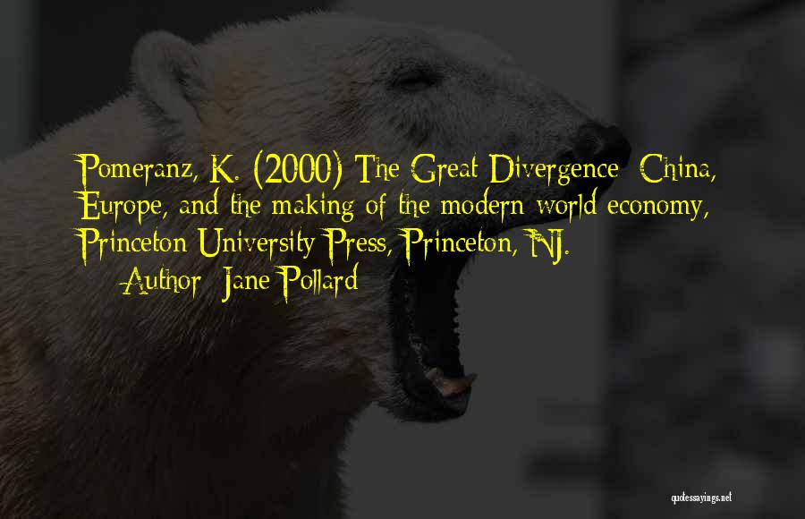 Jane Pollard Quotes: Pomeranz, K. (2000) The Great Divergence: China, Europe, And The Making Of The Modern World Economy, Princeton University Press, Princeton,