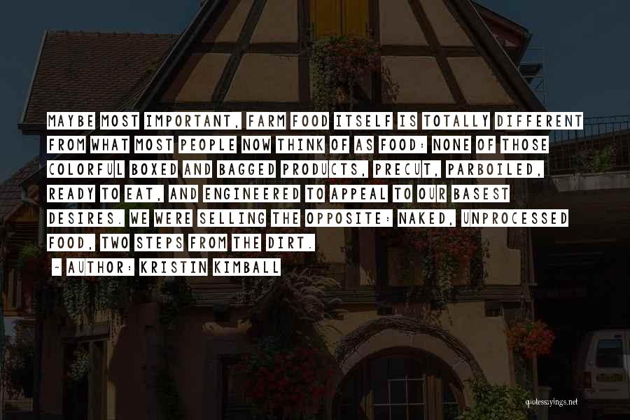 Kristin Kimball Quotes: Maybe Most Important, Farm Food Itself Is Totally Different From What Most People Now Think Of As Food: None Of