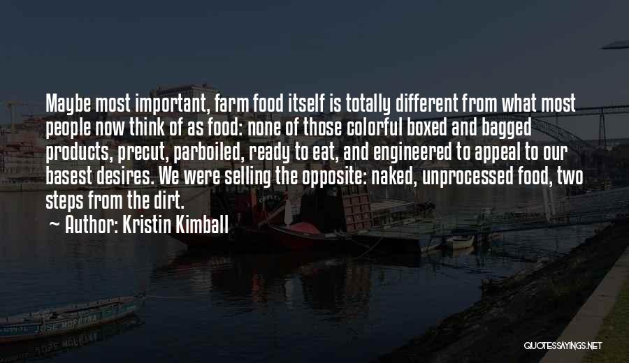 Kristin Kimball Quotes: Maybe Most Important, Farm Food Itself Is Totally Different From What Most People Now Think Of As Food: None Of