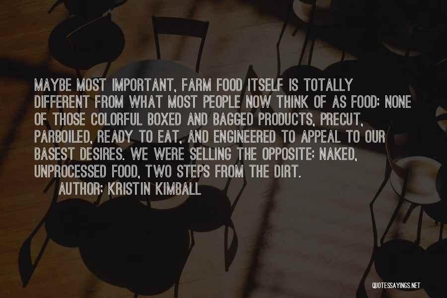 Kristin Kimball Quotes: Maybe Most Important, Farm Food Itself Is Totally Different From What Most People Now Think Of As Food: None Of