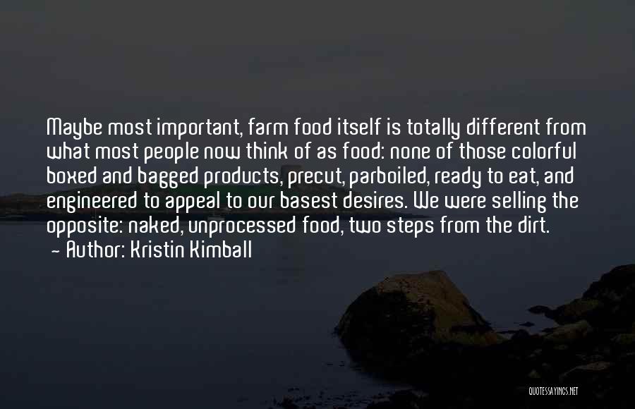 Kristin Kimball Quotes: Maybe Most Important, Farm Food Itself Is Totally Different From What Most People Now Think Of As Food: None Of
