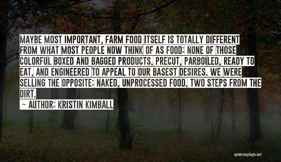 Kristin Kimball Quotes: Maybe Most Important, Farm Food Itself Is Totally Different From What Most People Now Think Of As Food: None Of