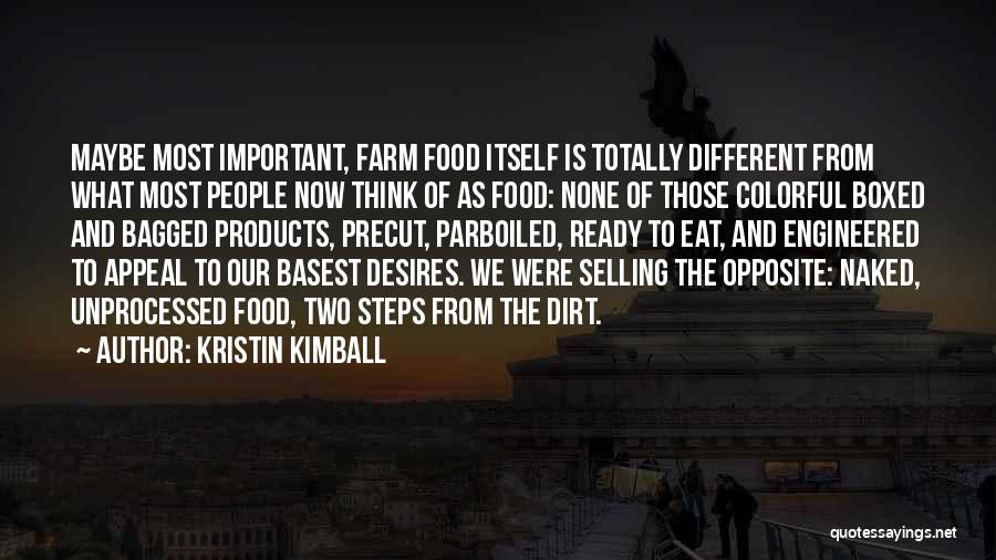 Kristin Kimball Quotes: Maybe Most Important, Farm Food Itself Is Totally Different From What Most People Now Think Of As Food: None Of