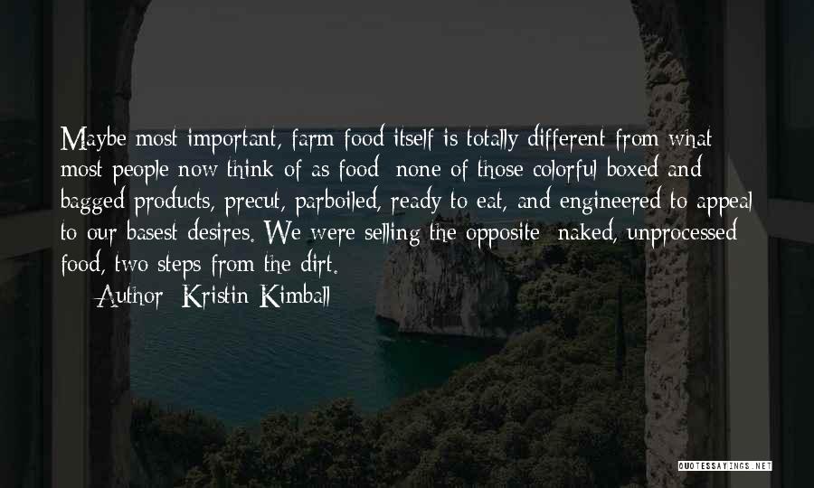 Kristin Kimball Quotes: Maybe Most Important, Farm Food Itself Is Totally Different From What Most People Now Think Of As Food: None Of