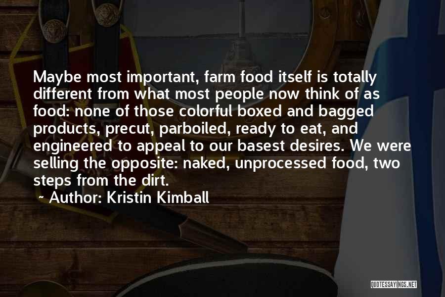 Kristin Kimball Quotes: Maybe Most Important, Farm Food Itself Is Totally Different From What Most People Now Think Of As Food: None Of
