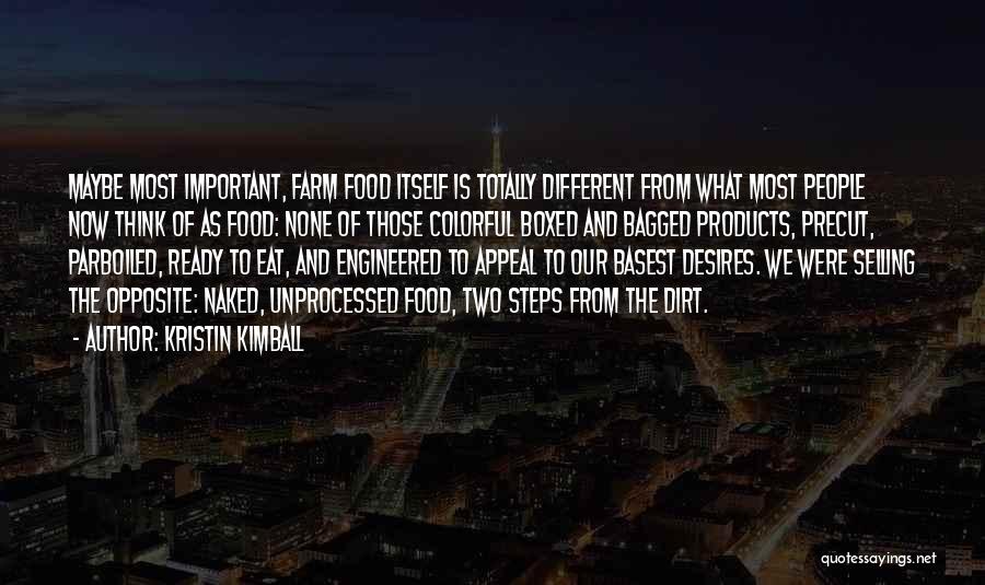 Kristin Kimball Quotes: Maybe Most Important, Farm Food Itself Is Totally Different From What Most People Now Think Of As Food: None Of