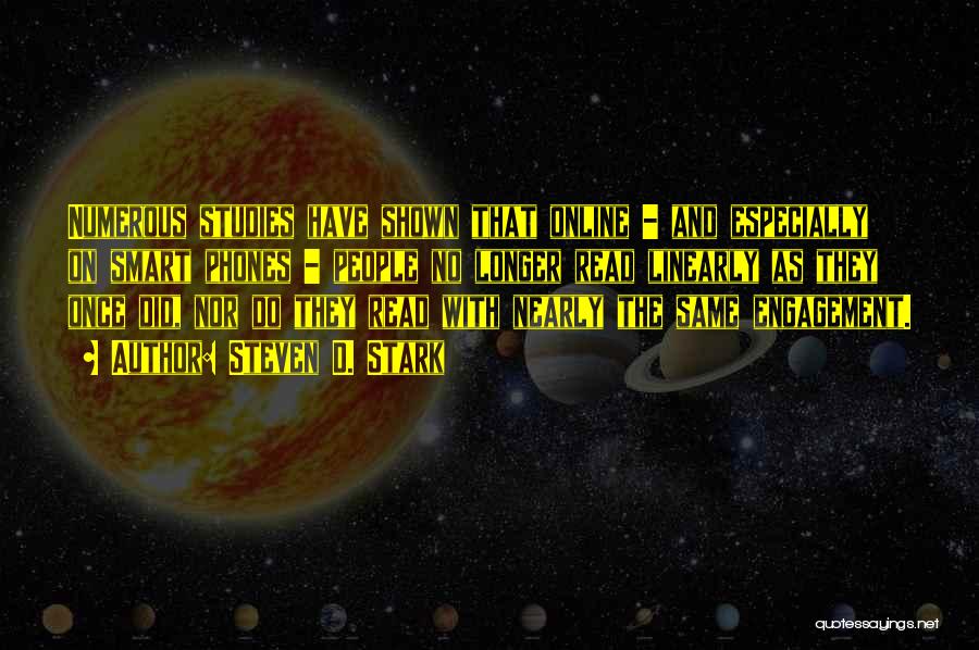 Steven D. Stark Quotes: Numerous Studies Have Shown That Online - And Especially On Smart Phones - People No Longer Read Linearly As They