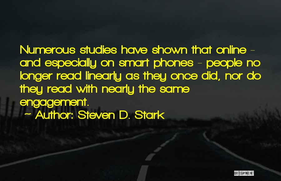 Steven D. Stark Quotes: Numerous Studies Have Shown That Online - And Especially On Smart Phones - People No Longer Read Linearly As They