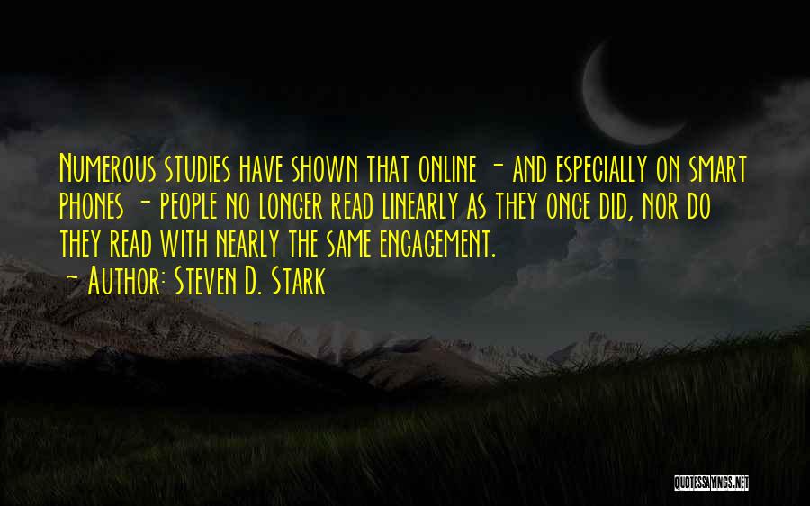 Steven D. Stark Quotes: Numerous Studies Have Shown That Online - And Especially On Smart Phones - People No Longer Read Linearly As They