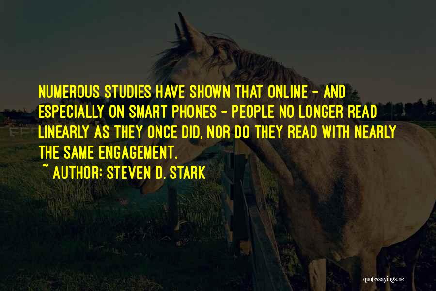 Steven D. Stark Quotes: Numerous Studies Have Shown That Online - And Especially On Smart Phones - People No Longer Read Linearly As They