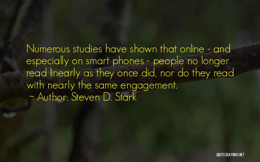 Steven D. Stark Quotes: Numerous Studies Have Shown That Online - And Especially On Smart Phones - People No Longer Read Linearly As They