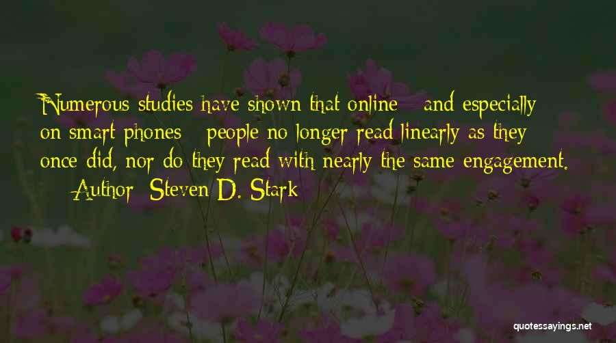 Steven D. Stark Quotes: Numerous Studies Have Shown That Online - And Especially On Smart Phones - People No Longer Read Linearly As They