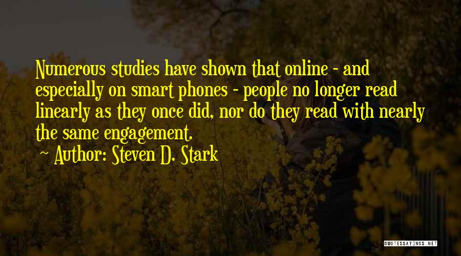 Steven D. Stark Quotes: Numerous Studies Have Shown That Online - And Especially On Smart Phones - People No Longer Read Linearly As They