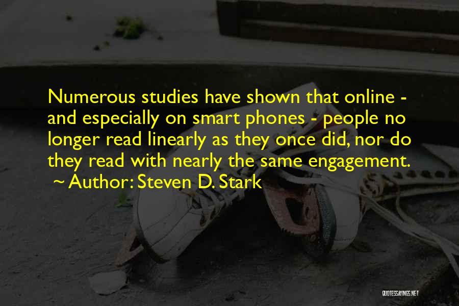 Steven D. Stark Quotes: Numerous Studies Have Shown That Online - And Especially On Smart Phones - People No Longer Read Linearly As They