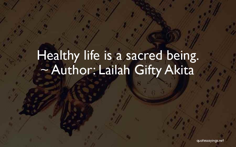 Lailah Gifty Akita Quotes: Healthy Life Is A Sacred Being.