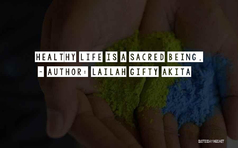 Lailah Gifty Akita Quotes: Healthy Life Is A Sacred Being.