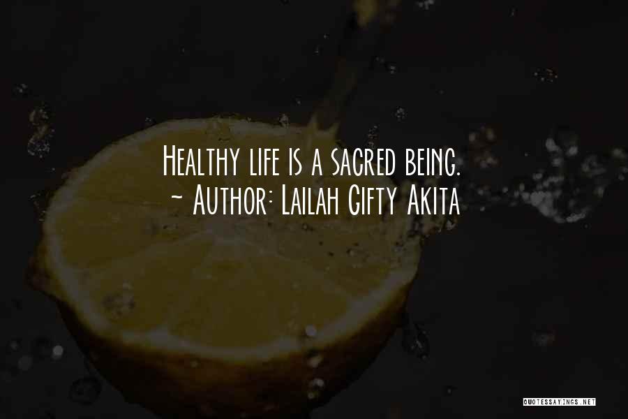 Lailah Gifty Akita Quotes: Healthy Life Is A Sacred Being.