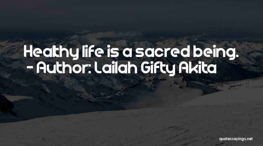 Lailah Gifty Akita Quotes: Healthy Life Is A Sacred Being.
