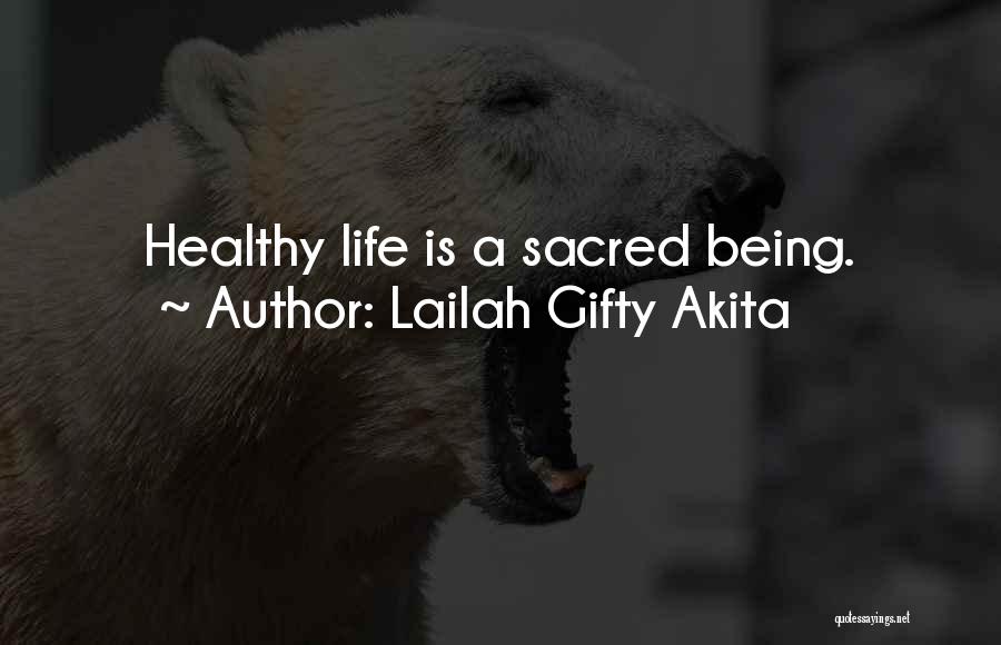 Lailah Gifty Akita Quotes: Healthy Life Is A Sacred Being.