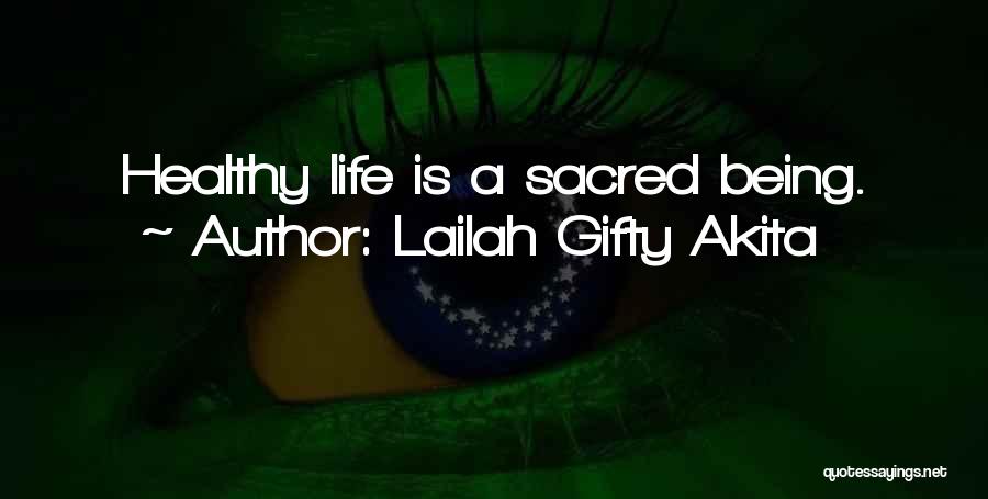 Lailah Gifty Akita Quotes: Healthy Life Is A Sacred Being.