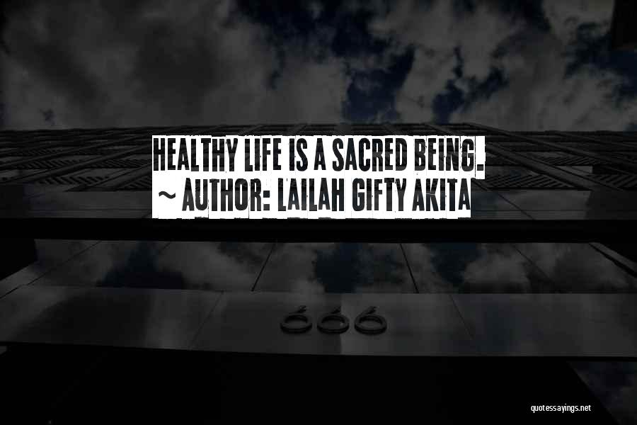 Lailah Gifty Akita Quotes: Healthy Life Is A Sacred Being.