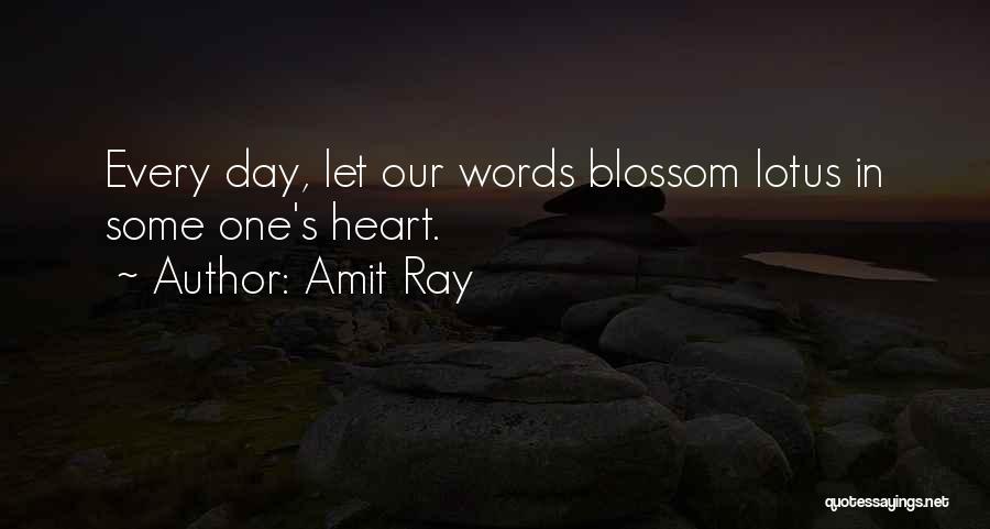 Amit Ray Quotes: Every Day, Let Our Words Blossom Lotus In Some One's Heart.
