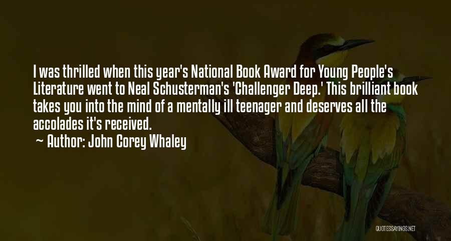 John Corey Whaley Quotes: I Was Thrilled When This Year's National Book Award For Young People's Literature Went To Neal Schusterman's 'challenger Deep.' This