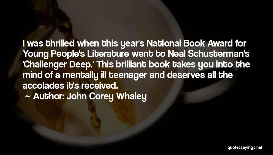 John Corey Whaley Quotes: I Was Thrilled When This Year's National Book Award For Young People's Literature Went To Neal Schusterman's 'challenger Deep.' This