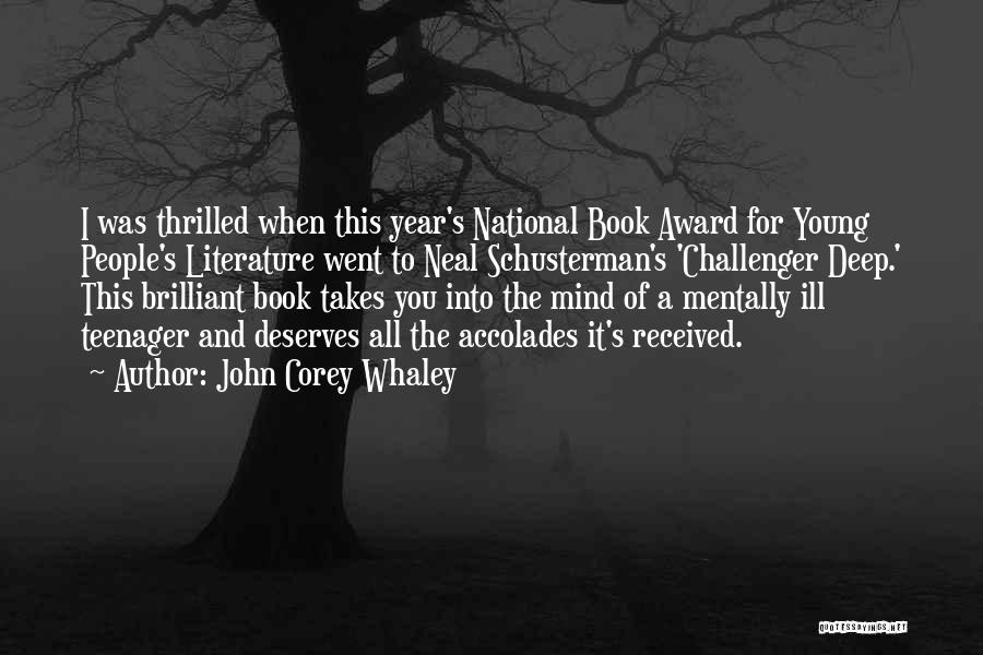 John Corey Whaley Quotes: I Was Thrilled When This Year's National Book Award For Young People's Literature Went To Neal Schusterman's 'challenger Deep.' This