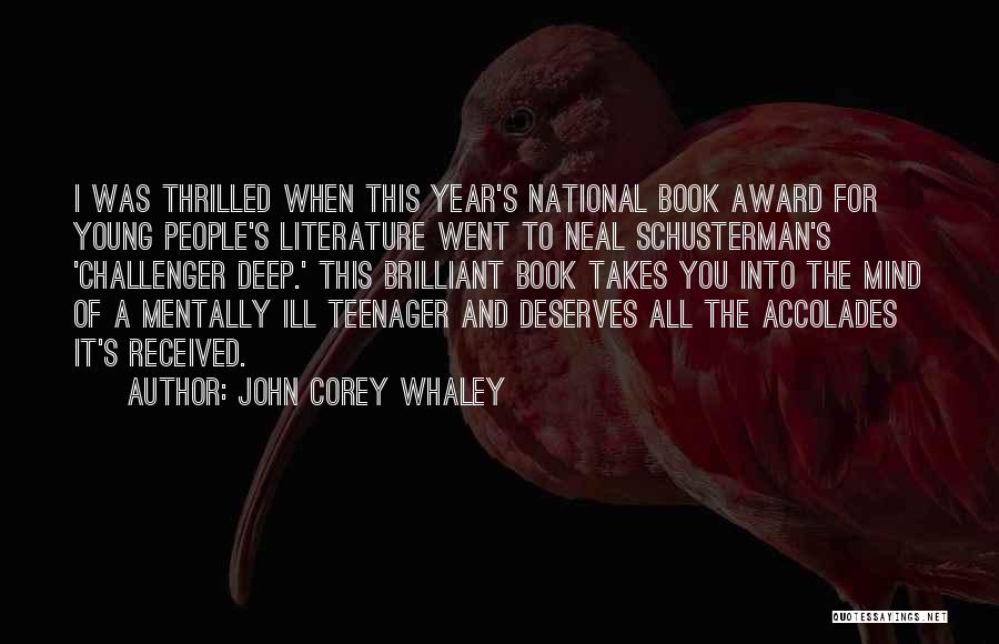 John Corey Whaley Quotes: I Was Thrilled When This Year's National Book Award For Young People's Literature Went To Neal Schusterman's 'challenger Deep.' This