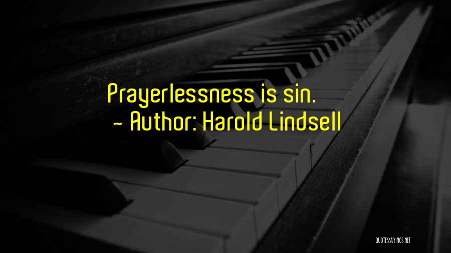 Harold Lindsell Quotes: Prayerlessness Is Sin.
