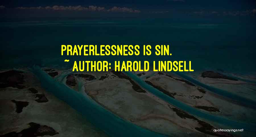 Harold Lindsell Quotes: Prayerlessness Is Sin.