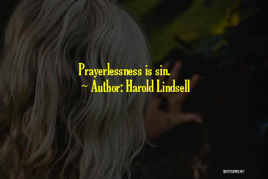 Harold Lindsell Quotes: Prayerlessness Is Sin.