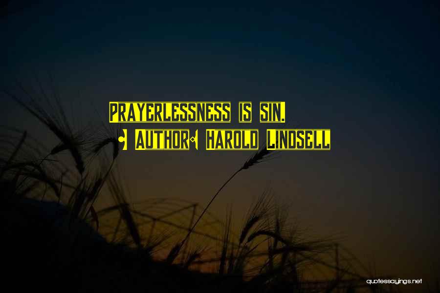 Harold Lindsell Quotes: Prayerlessness Is Sin.