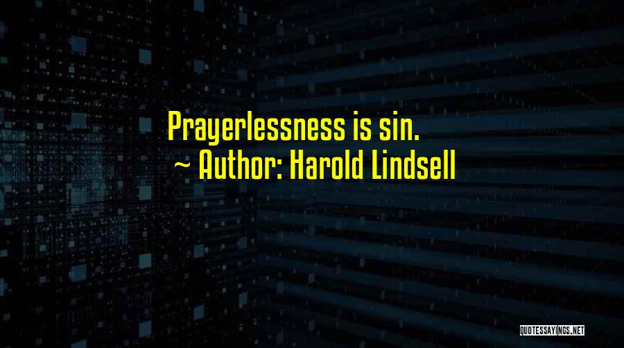 Harold Lindsell Quotes: Prayerlessness Is Sin.