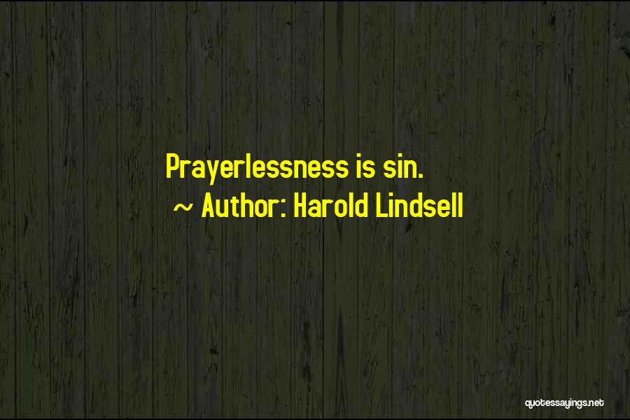 Harold Lindsell Quotes: Prayerlessness Is Sin.