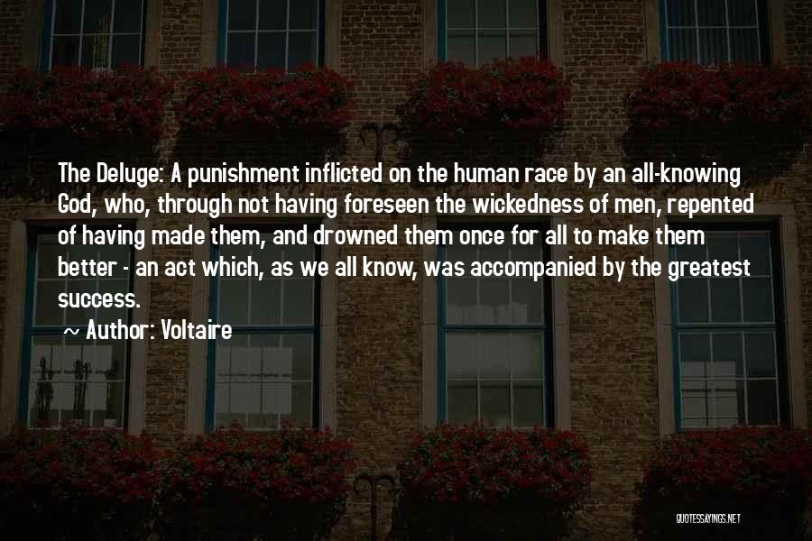 Voltaire Quotes: The Deluge: A Punishment Inflicted On The Human Race By An All-knowing God, Who, Through Not Having Foreseen The Wickedness