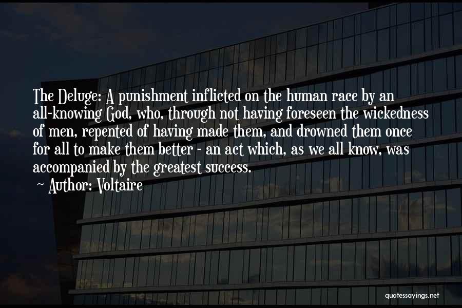 Voltaire Quotes: The Deluge: A Punishment Inflicted On The Human Race By An All-knowing God, Who, Through Not Having Foreseen The Wickedness