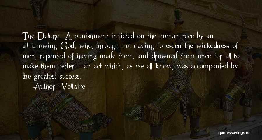 Voltaire Quotes: The Deluge: A Punishment Inflicted On The Human Race By An All-knowing God, Who, Through Not Having Foreseen The Wickedness